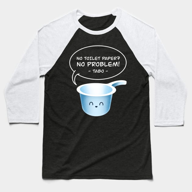 No Toilet Paper No Problem Tabo Funny Filipino Pinoy Hygiene Tool Baseball T-Shirt by teeleoshirts